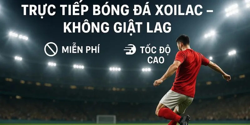 Cách xem trực tiếp bóng đá trên Xoilac