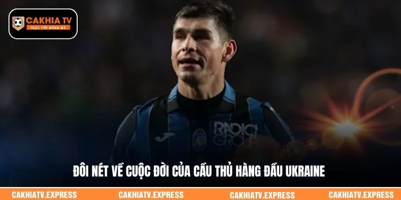 Đôi nét về cuộc đời của cầu thủ hàng đầu Ukraine