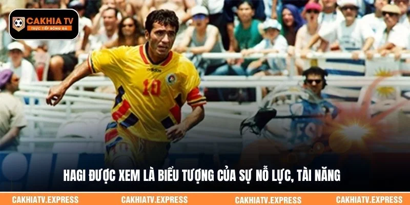 Hagi được xem là biểu tượng của sự nỗ lực, tài năng 