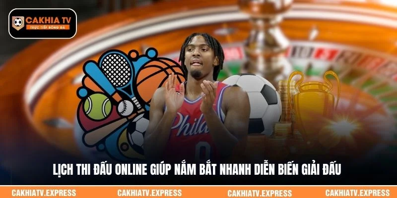 Lịch thi đấu online giúp nắm bắt nhanh diễn biến giải đấu