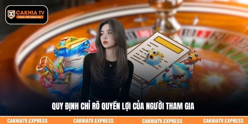 Quy định chỉ rõ quyền lợi của người tham gia