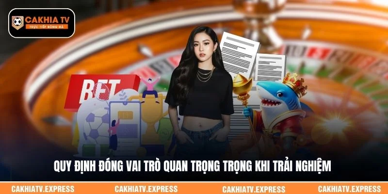 Quy định đóng vai trò quan trọng trọng khi trải nghiệm