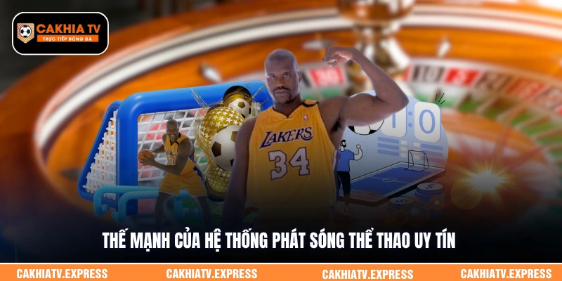 Thế mạnh của hệ thống phát sóng thể thao uy tín