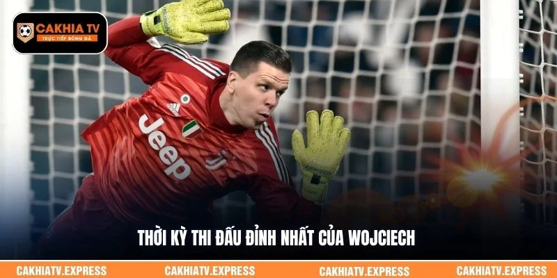 Thời kỳ thi đấu đỉnh nhất của Wojciech