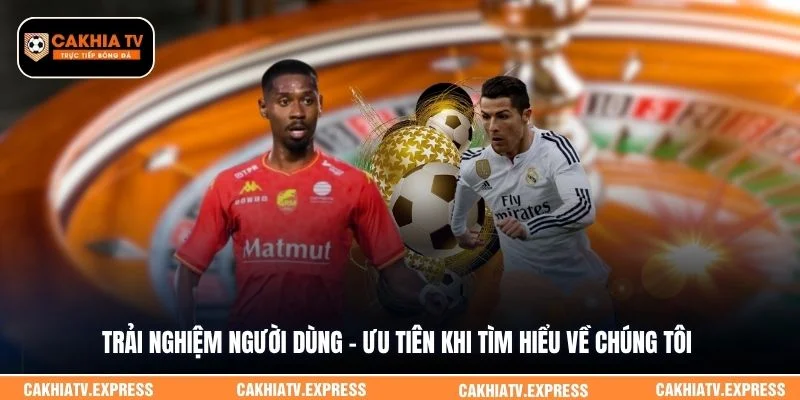 Trải nghiệm người dùng - Ưu tiên khi tìm hiểu về chúng tôi